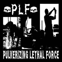 PLF : Pulverizing Lethal Force